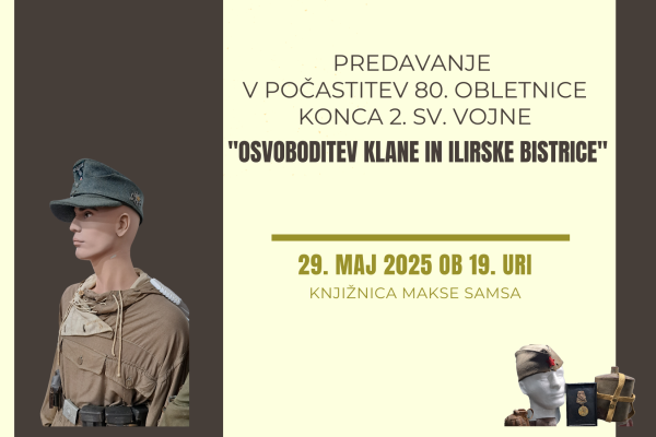 Predavanje v počastitev 80. obletnice konca 2. sv. vojne »OSVOBODITEV KLANE IN ILIRSKE BISTRICE”